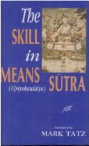 Cover of: The skill in Means =: Upāyakauśalya sūtra