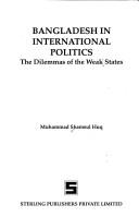 Cover of: Bangladesh international politics: the dilemmas of the weak states