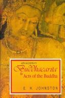 Cover of: Buddhacarita or Acts of the Buddha by Asvaghosa (Reprint of complete English translation based on Sanskrit, Tibetan and Chinese sources, 1936) by Asvaghosa