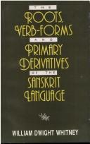 Cover of: The Roots, Verb-Forms and Primary Derivatives of the Sanskrit Language by William Dwight Whitney