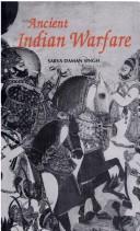 Cover of: Ancient Indian Warfare | Sarva Daman Singh