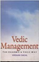 Cover of: Vedic management by Krishan Saigal, Krishan Saigal