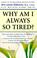 Cover of: Why Am I Always So Tired?