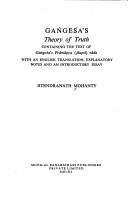 Cover of: Gaṅgeśa's theory of truth: containing the text of Gaṅgeśa's prāmāṇya (jñapti) vāda with an English translation, explanatory notes, and an introductory essay