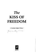 Cover of: kiss of freedom: a freedom fighter writes