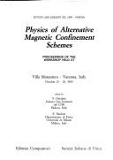 Cover of: Physics of alternative magnetic confinement schemes: proceedings of the workshop held at Villa Monastero, Varenna, Italy, October 15-24, 1990