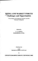 Cover of: Media and market forces: challanges and opportunities : proceedings of the regional seminars and national colloquium
