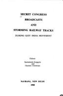 Cover of: Secret Congress broadcasts and storming railway tracks during Quit India movement by editors, Syamalendu Sengupta and Gautam Chatterjee.