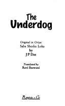Cover of: The Underdog ; A Three Act Play by J.P. Das