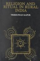 Cover of: Religion and ritual in rural India by Tribhuwan Kapur
