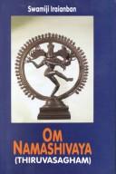 Cover of: Om namashivaya = by recited by Saint Manickavasaghar, 9th century ; translated into English by Swamiji Iraianban.