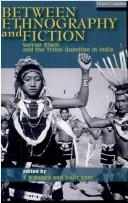 Cover of: Between ethnography and fiction: Verrier Elwin and the tribal question in India