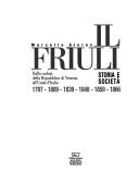 Cover of: Il Friuli: Storia e societa : 1797, 1809, 1839, 1848, 1859, 1866