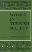 Women in Turkish society by Nermin Abadan-Unat, Deniz Kandiyoti, N. Abadan-Unat, D. Kandiyoti, M. B. Kiray