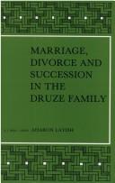 Cover of: Marriage, divorce, and succession in the Druze family: a study based on decisions of Druze arbitrators and religious courts in Israel and the Golan Heights
