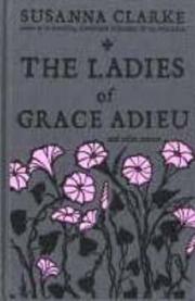 The Ladies of Grace Adieu and Other Stories by Susanna Clarke