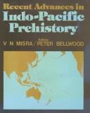 Cover of: Recent advances in Indo-Pacific prehistory: proceedings of the international symposium held at Poona, December 19-21, 1978