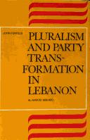 Pluralism and party transformation in Lebanon by John P. Entelis
