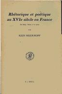 Rhétorique et poétique au XVIe siècle en France by Kees Meerhoff