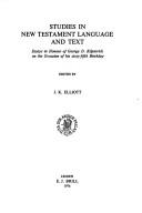 Studies in New Testament language and text by George Dunbar Kilpatrick, Elliott, J. K.
