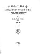 Cover of: Sexual Life in Ancient China: A Preliminary Survey of Chinese Sex and Society from Ca. 1500 BC Till 1644 AD