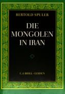 Cover of: Die Mongolen in Iran: Politik, Verwaltung und Kultur der Ilchanzeit 1220-1350