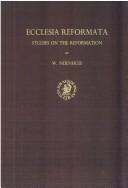 Cover of: Ecclesia Reformata: Studies on the Reformation (Kerkhistorische Bijdragen , Vol 1)