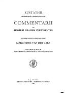 Cover of: Commentarii Ad Homeri Iliadem Pertinentes Ad Fidem Codicis Laurentiani Editi - Curavit M. Van Der Valk: Commentarios Ad Libros P- Complectens (Eustathius)