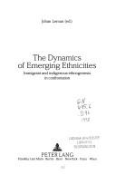 Cover of: The dynamics of emerging ethnicities: immigrant and indigenous ethnogenesis in confrontation