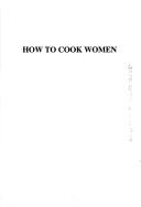 Cover of: How to Cook Women: Poems and Prose of Takagi Kyozo (Salzburg Studies: Poetic Drama & Poetic Theory)