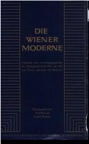 Cover of: Die Wiener Moderne: Ergebnisse eines Forschungsgespraches der Arbeitsgemeinschaft Wien um 1900 zum Thema Aktualitat und Moderne