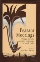 Cover of: Peasant moorings: Village ties and mobility rationales in South India (Publications of the Department of Social Sciences)