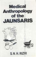 Medical anthropology of the Jaunsaris by S. N. H. Rizvi