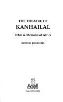 Cover of: The theatre of Kanhailal: Pebet & Memoirs of Africa