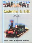 Cover of: Railway construction in India by general editor, S. Settar ; editor, Bhubanes Misra ; associate editors, M.P. Kanth, A.G. Lal.