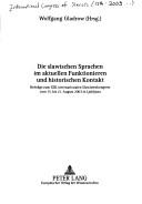 Cover of: Die slawischen Sprachen im aktuellen Funktionieren und historischen Kontakt: Beitr age zum XIII. internationalen Slawistenkongress vom 15. bis 21. August 2003 in Ljubljana