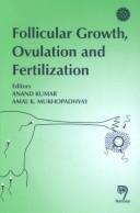 Follicular growth, ovulation, and fertilization by International Symposium on Molecular and Clinical Aspects of the Regulation of Ovarian Function: Impact on the Reproductive Health of Women (1999 New Delhi, India)