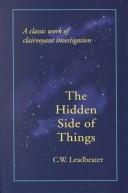 Cover of: The Hidden Side of Things: A Classic Work of Clairvoyant Investigation