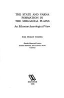 Cover of: The state and varna formation in the mid-Ganga plains: an ethnoarchaeological view