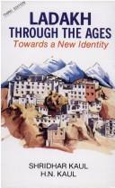 Ladakh through the ages, towards a new identity by Shridhar Kaul, H. N. Kaul