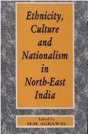 Cover of: Ethnicity, culture, and nationalism in North-east India by edited by M.M. Agrawal.