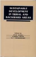 Cover of: Sustainable development in tribal and backward areas by edited by Anju Kohli, Farida Shah, A.P. Chowdhary.