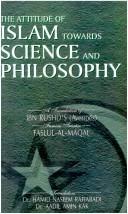 Cover of: The attitude of Islam towards science and philosophy: a translation of Ibn Rushd's (Averroës) famous treatise Faslul-al-maqal