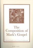 Cover of: The composition of Mark's Gospel: selected studies from Novum Testamentum