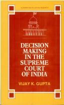 Decision Making in the Supreme Court of India (Alternatives in judicial research) by Vijay K. Gupta