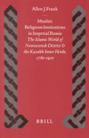 Cover of: Muslim Religious Institutions in Imperial Russia by Allen J. Frank