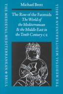 Cover of: The rise of the Fatimids: the world of the Mediterranean and the Middle East in the fourth century of the Hijra, tenth century CE