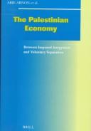 Cover of: The Palestinian economy: between imposed integration and voluntary separation