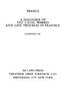 Cover of: A Discourse of the Civile Warres and Late Troubles in Fraunce, Drawn into Englishe by G. Fenton
