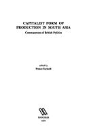 Cover of: Capitalist form of production in South Asia: consequences of British policies